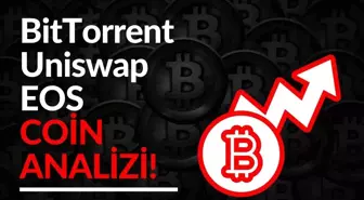 BitTorrent, Uniswap, EOS coin yorum ve fiyat analizi