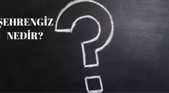 Şehrengiz Nedir?