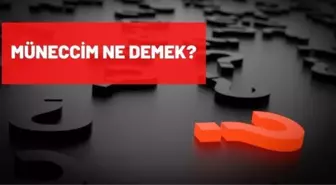 Müneccim ne demek? Müneccim kelime anlamı nedir?