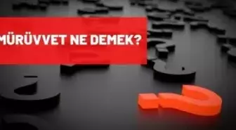 Mürüvvet ne demek?