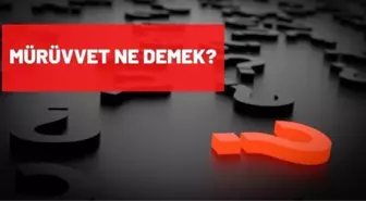 Mürüvvet ne demek?