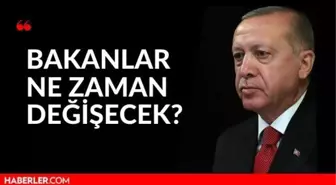 Bakanlar ne zaman değişecek? Yeni kabine listesi 2021