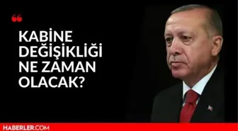 Son dakika: Kabine değişikliği ne zaman olacak? Yeni kabine listesinde kimler yer alacak?