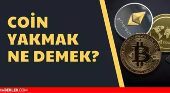 Coin yakmak ne demek? Coin yakmak işlemi nasıl yapılır?