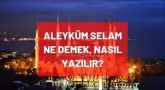 Aleyküm Selam ne demek? Aleyküm Selam Türkçe anlamı ve Arapça yazılışı nedir? Aleyküm Selam nasıl yazılır?
