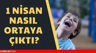 1 Nisan şakasını kim çıkardı? 1 Nisan şakası yapmak günah mı? 1 Nisan günü nasıl ortaya çıktı?