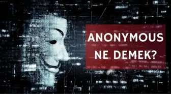 Anonymous kimdir? Anonymous ne demek?