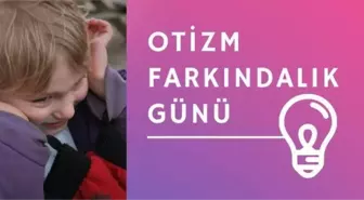 Otizm Farkındalık Günü sözleri, mesajları 2021! Otizm Farkındalık Günü etkinlikleri yapılacak mı?