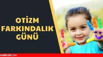 Otizm ne demek? Otizm farkındalık günü nedir? Otizm farkındalık günü sözleri