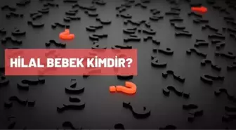 Hilal Bebek kimdir? Hilal Bebek kaç yaşında? Hilal Bebek biyografisi nedir?