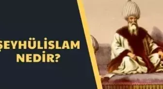 Şeyhülislam nedir? Şeyhülislam görevi nedir? İşte Şeyhülislam'ın görevleri
