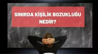 Sınırda Kişilik Bozukluğu nedir? Borderline kişilik bozukluğu belirtileri ve tedavi yöntemleri nelerdir?