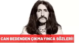 Can Bedenden Çıkmayınca şarkı sözleri! Barış Manço-Can Bedenden Çıkmayınca şarkı sözleri tamamı nedir?