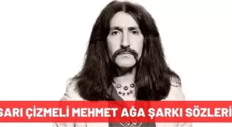 Sarı Çizmeli Mehmet Ağa şarkı sözleri! Barış Manço- Sarı Çizmeli Mehmet Ağa şarkı sözleri tamamı nedir?