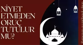 Niyet etmeden oruç tutulur mu? Sabah uyandığımızda oruca niyet edilir mi? Diyanet açıkladı - Oruca ne zaman niyet edilir?