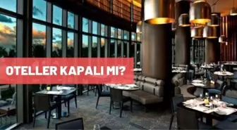 Oteller kapalı mı? Tam kapanmada oteller açık mı, kapalı mı? Ramazan'da otel rezervasyonları yapılacak mı?