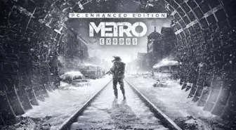 Metro Exodus Enhanced Edition PC çıkış tarihi belli oldu! Yeni gelecek teknolojiler ve özellikler duyuruldu!