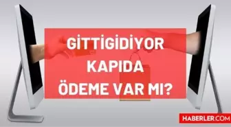 Gittigidiyor kapıda ödeme var mı? Gittigidiyor'da kapıda ödeme olur mu, kapıda ödeme seçeneği var mı? Yoksa sadece online ödeme mi olur?