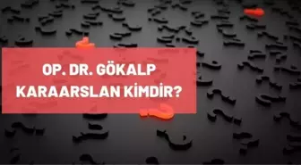 Gökalp Karaarslan kimdir? Op.Dr.Gökalp Karaarslan kaç yaşında, nereli? Op.Dr.Gökalp Karaarslan biyografisi!