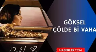 Göksel Çölde Bi' Vaha şarkı sözleri | Göksel yeni şarkısını piyasaya sürdü!