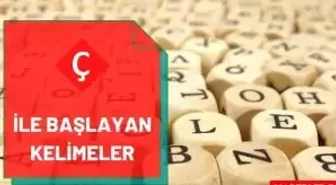 Ç ile başlayan kelimeler nelerdir? Ç harfi ile başlayan kelimeler listesi! Ç ile başlayan 2, 3, 4, 5, 6, 7, 8, 9 ve 10 harfli kelimeler!