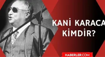 Kani Karaca kimdir? Kani Karaca kaç yaşında vefat etti? Kani Karaca hayatı ve biyografisi!