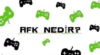AFK nedir? Oyunlarda AFK ne anlama gelir, açılımı nedir?