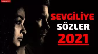 Sevgiliye Sözler: Sevgiliye Kısa, Romantik, Güzel Sözler 2021