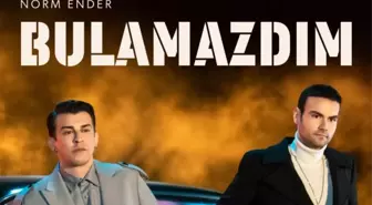 Norm Ender & Faruk Sabancı - Bulamazdım şarkısı ne zaman çıkacak? Bulamazdım şarkı sözleri açıklandı mı?