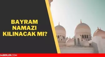 Bayram namazı kılınacak mı 2021? Yarın bayram namazı var mı? Camilerde bayram namazı serbest mi? (Diyanet)