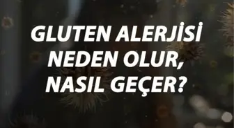 Gluten Alerjisi Nedir, Neden Olur ve Nasıl Geçer? Gluten Alerjisi Belirtileri ve Tedavisi Hakkında Bilgi