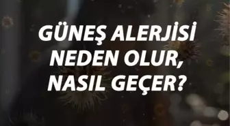 Güneş Alerjisi Nedir, Neden Olur ve Nasıl Geçer? Güneş Alerjisi Belirtileri ve Tedavisi Hakkında Bilgi