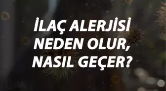 İlac Alerjisi Nedir, Neden Olur ve Nasıl Geçer? İlac Alerjisi Belirtileri ve Tedavisi Hakkında Bilgi