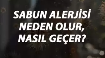Sabun Alerjisi Nedir, Neden Olur ve Nasıl Geçer? Sabun Alerjisi Belirtileri ve Tedavisi Hakkında Bilgi
