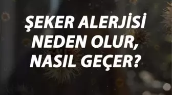 Şeker Alerjisi Nedir, Neden Olur ve Nasıl Geçer? Şeker Alerjisi Belirtileri ve Tedavisi Hakkında Bilgi