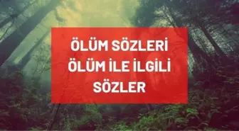 Ölüm sözleri: Ölümle ilgili sözler, ölüm ile ilgili sözler! Kısa, resimli, dini ölüm sözleri nelerdir?