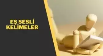 Eş sesli kelimeler nelerdir? 2. Sınıf, 3. Sınıf, 4. Sınıf konu anlatımı