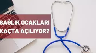 Sağlık ocağı açık mı? Aile Hekimliği açık mı, kaçta açılıyor?