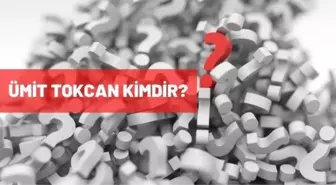 Ümit Tokcan kimdir? Ümit Tokcan kaç yaşında, nereli? Ümit Tokcan biyografisi!