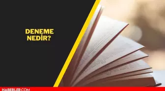 Deneme nedir? Deneme türünün özellikleri nedir? Deneme yazısı örnekleri