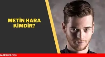 Metin Hara kimdir? Metin Hara aslen nerelidir ve kaç yaşındadır?