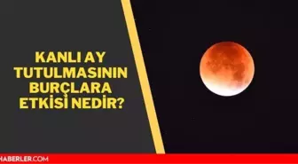 Ay tutulması hangi burçları etkiliyor 2021? 26 Mayıs kanlı ay tutulması burçlara etkisi 2021!