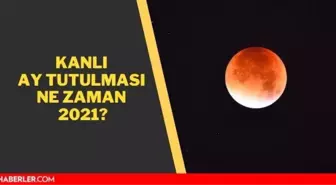 Kanlı ay tutulması saat kaçta 2021? 26 Mayıs kanlı ay tutulması ne zaman, saat kaçta?