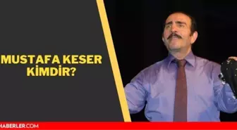 Mustafa Keser kimdir? Mustafa Keser kaç yaşında, aslen nerelidir? Mustafa Keser'in hayatı, kariyeri ve biyografisi!