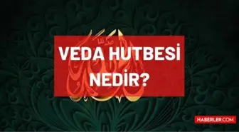 Veda Hutbesi nedir? Veda Hutbesi tam metni nedir? Veda Hutbesi tüm metin okunuşu! Peygamberimizin veda hutbesi