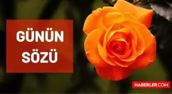 Günün sözü - 26 Mayıs Çarşamba günün sözü nedir? Günün sözleri nelerdir? Bugün için günün sözü!