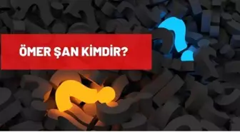 Ömer Şan kimdir? Ömer Şan kaç yaşında, nereli? Ömer Şan biyografisi!