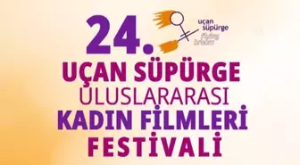 24. Uçan Süpürge Uluslararası Kadın Filmleri Festivali başladı