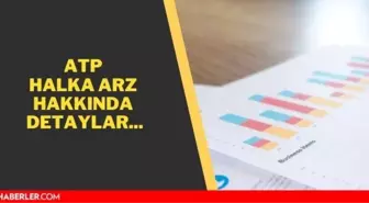 ATP halka arz eşit mi, oransal mı? ATP halka arz ne zaman? ATP'nin halka arz kodu nedir? Hisse fiyat aralığı belli oldu!