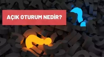 Açık oturum nedir? Açık oturum özellikleri nelerdir? Açık oturum uygulama aşamaları nelerdir?